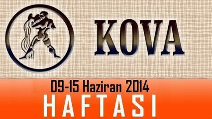 KOVA Burcu HAFTALIK Burç ve Astroloji Yorumu, 09-15 Haziran 2014, Astroloji Uzmanı Demet Baltacı
