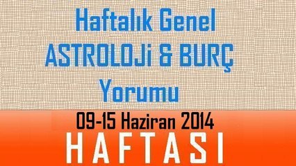 GENEL HAFTALIK Burç ve Astroloji Yorumu, 09-15 Haziran 2014, Astroloji Uzmanı Demet Baltacı