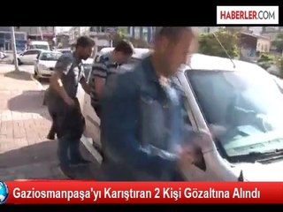 Gaziosmanpaşa'yı Karıştıran 2 Kişi Gözaltına Alındı