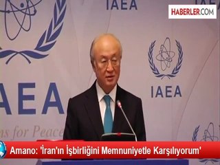 Amano: 'İran'ın İşbirliğini Memnuniyetle Karşılıyorum'