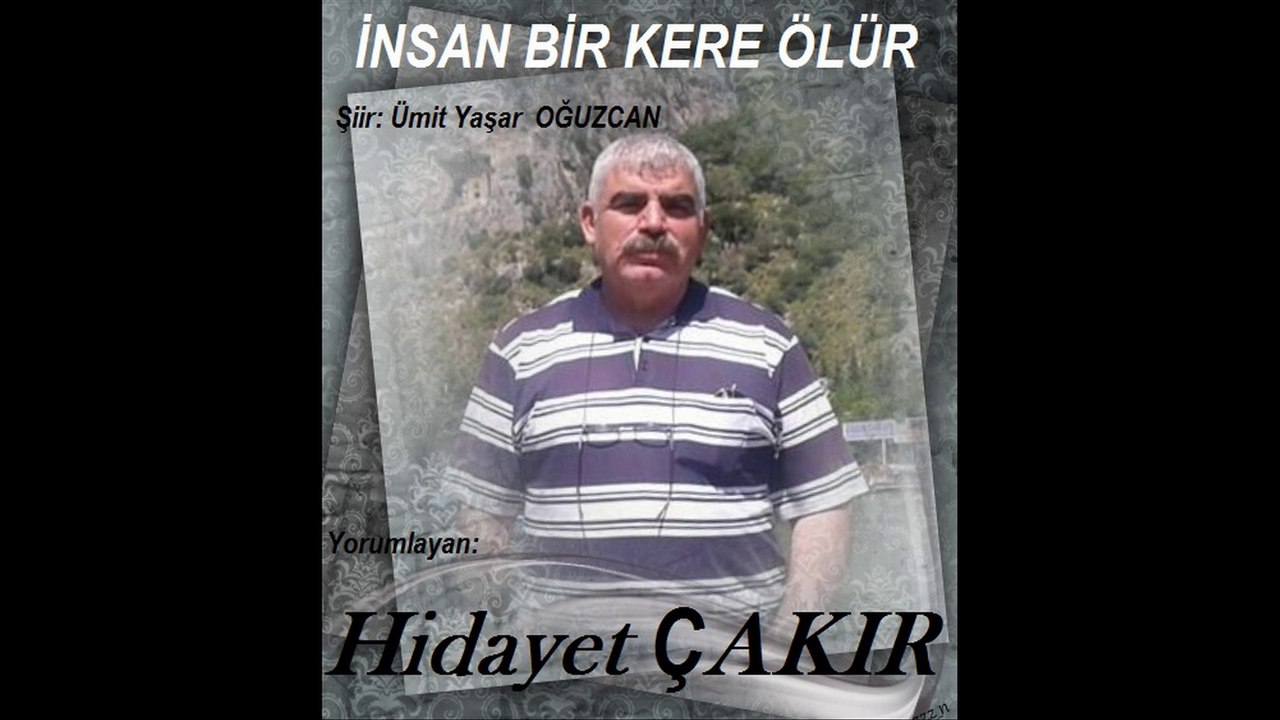 Hidayet ÇAKIR & İNSAN BİR KERE ÖLÜR Şiiri