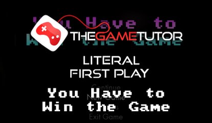 You Have to Win the Game Literal First Play