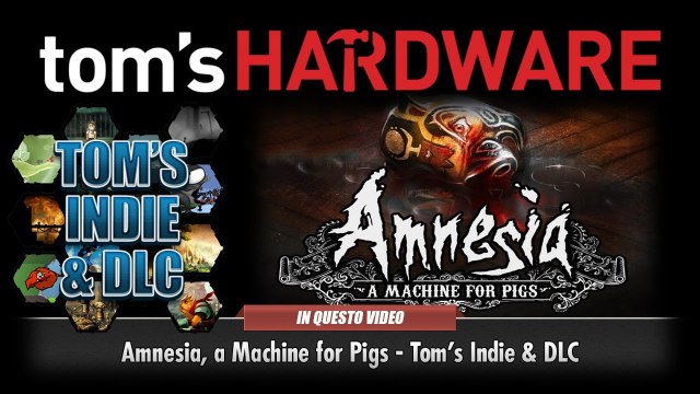 Amnesia, a Machine for Pigs - Tom's Indie & DLC