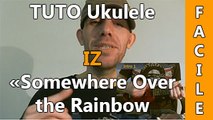 Iz - Somewhere Over the Rainbow - TUTO Ukulele ( Facile )