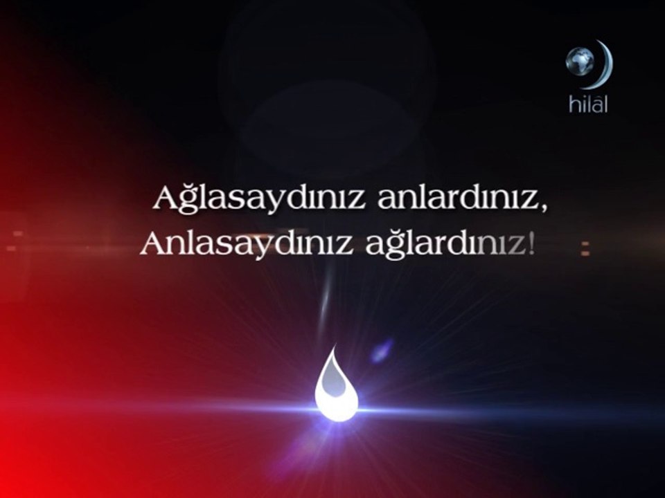 ÖZLÜ SÖZLER-1(Ağlasaydınız Anlardınız )
