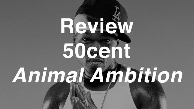 50 Cent - Animal Ambition | Review | Musique Info Service