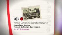 TV3 - 33 recomana - Agustí Centelles. Retrats de guerra. Museu Palau Solterra. Torroella de Montgr