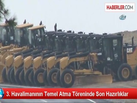 3. Havalimanının Temel Atma Töreninde Son Hazırlıklar