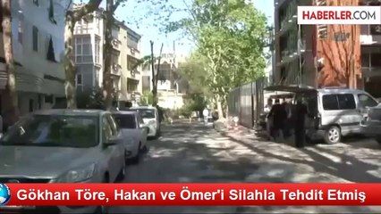Gökhan Töre, Hakan ve Ömer'i Silahla Tehdit Etmiş