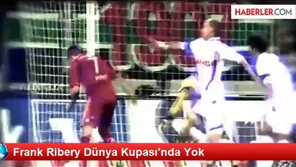 Frank Ribery Dünya Kupası'nda Yok