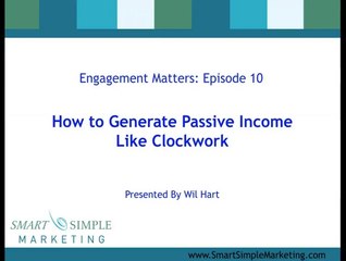 Engagement Matters 10  How To Generate Passive Income Like Clockwork