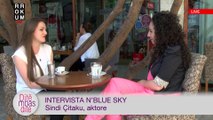 Intervista n'Blue Sky - Sindi Çitaku, aktore