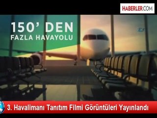 3. Havalimanı Tanıtım Filmi Görüntüleri Yayınlandı