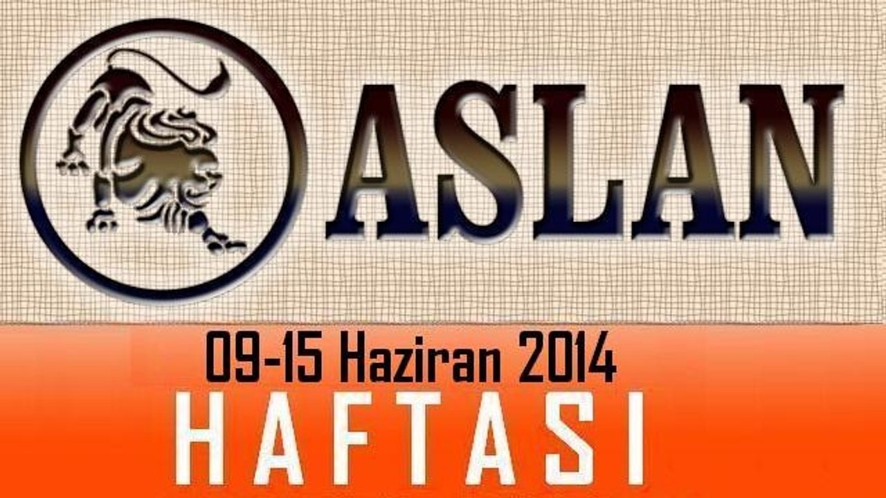 ASLAN Burcu HAFTALIK Burç ve Astroloji Yorumu, 09-15 Haziran 2014, Astroloji Uzmanı Demet Baltacı