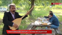 Trakya'nın Ferdi Tayfuru, duyanları şaşırtıyor