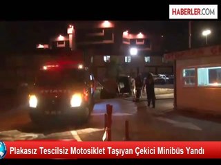 Plakasız Tescilsiz Motosiklet Taşıyan Çekici Minibüs Yandı