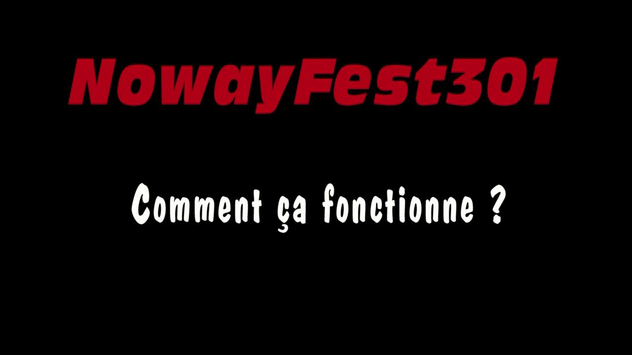 NowayFest301 - Comment ça Marche ?