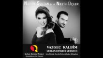 Nadide Sultan feat. Nezih Üçler - Vazgeç Kalbim (Serkan Demirel Versiyon)
