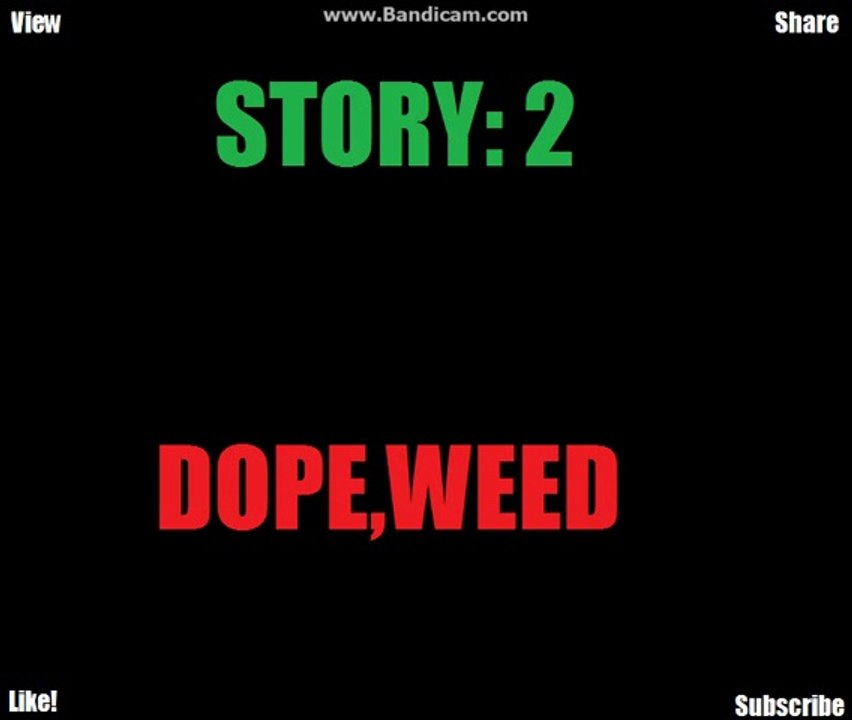 Story: 2 DOPE,WEED