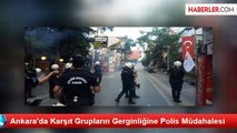 Ankara'da Karşıt Grupların Gerginliğine Polis Müdahalesi