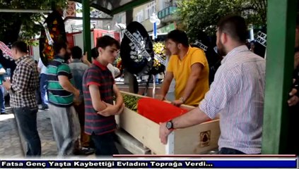 Fatsa Genç Yaşta Kaybettiği Evladını Toprağa Verdi...