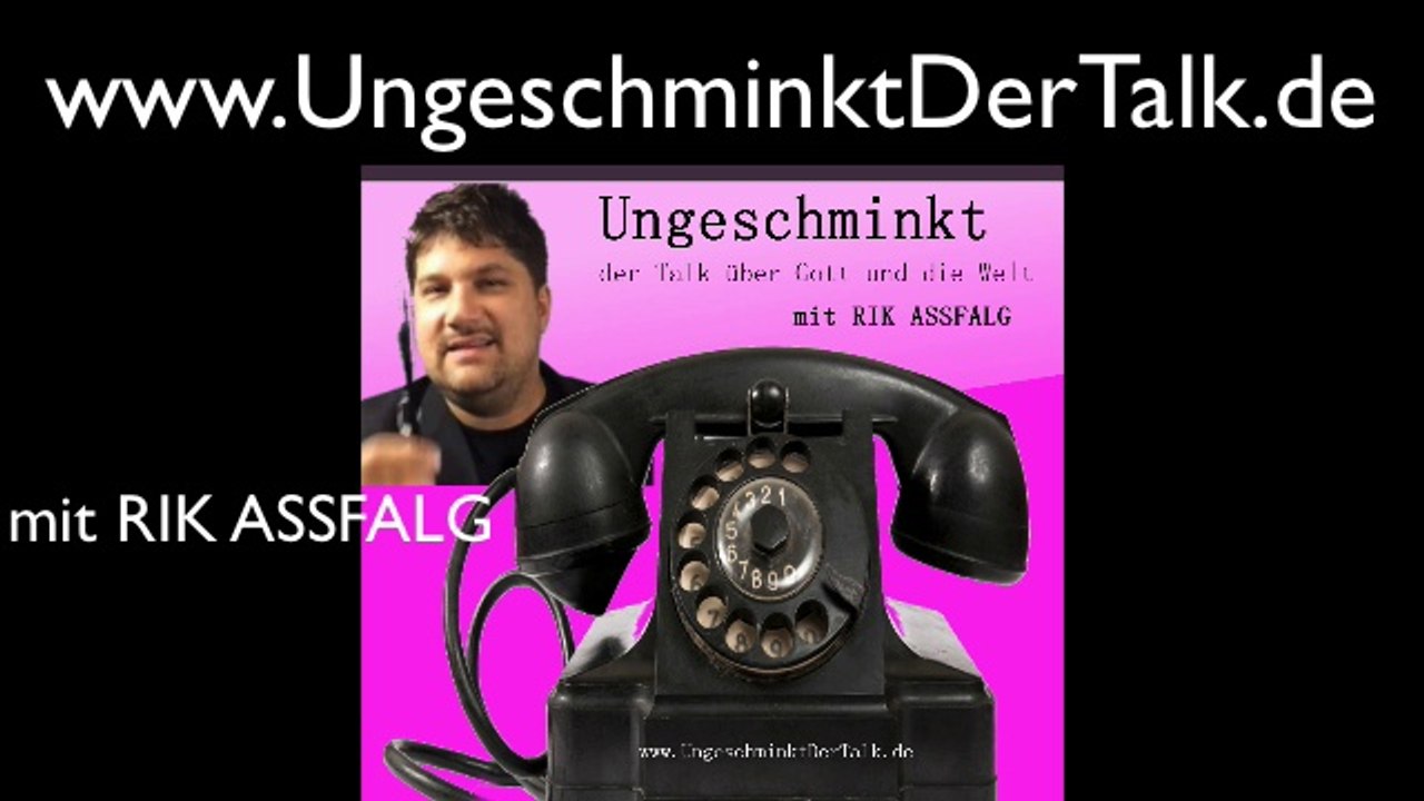 Ungeschminkt - der Talk über Gott und die Welt mit RIK ASSFALG
