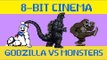 Godzilla vs Monsters - 8 Bit Cinema