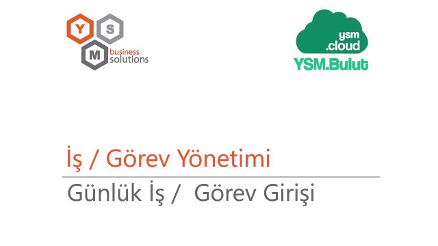 İş / Görev Yönetimi - Günlük İş / Görev Girişi