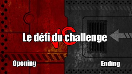 Le défi du challenge Opening-Ending