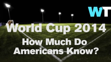 World Cup 2014: How Much Do Americans Know? | What's Trending Original