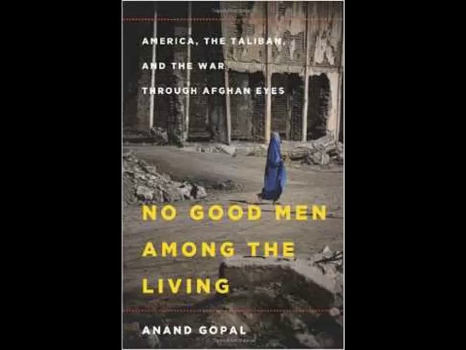 [FREE eBook] No Good Men Among the Living: America, the Taliban, and the War through Afghan Eyes by Anand Gopal
