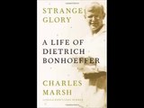 [FREE eBook] Strange Glory: A Life of Dietrich Bonhoeffer by Charles Marsh