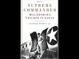 [FREE eBook] Supreme Commander: MacArthur’s Triumph in Japan by Seymour Morris Jr.
