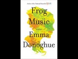 [FREE eBook] Frog Music: A Novel by Emma Donoghue