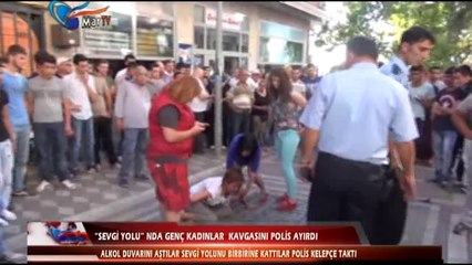 ''SEVGİ YOLU''NDA GENÇ KADINLAR KAVGASINI POLİS AYIRDI
