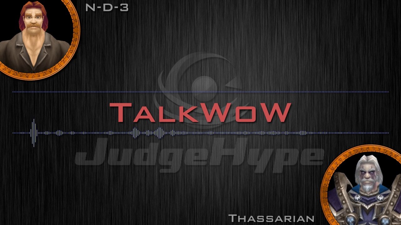 TalkWoW JudgeHype : Episode 2 - N-D-3 reçoit Thassarian