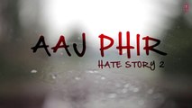 Aaj Phir (Lyric Video) - Hate Story 2 [2014] Song By Arijit Singh - HD 720p - }\/{ /,\ ‘”|’” /-\L’”|’”aF