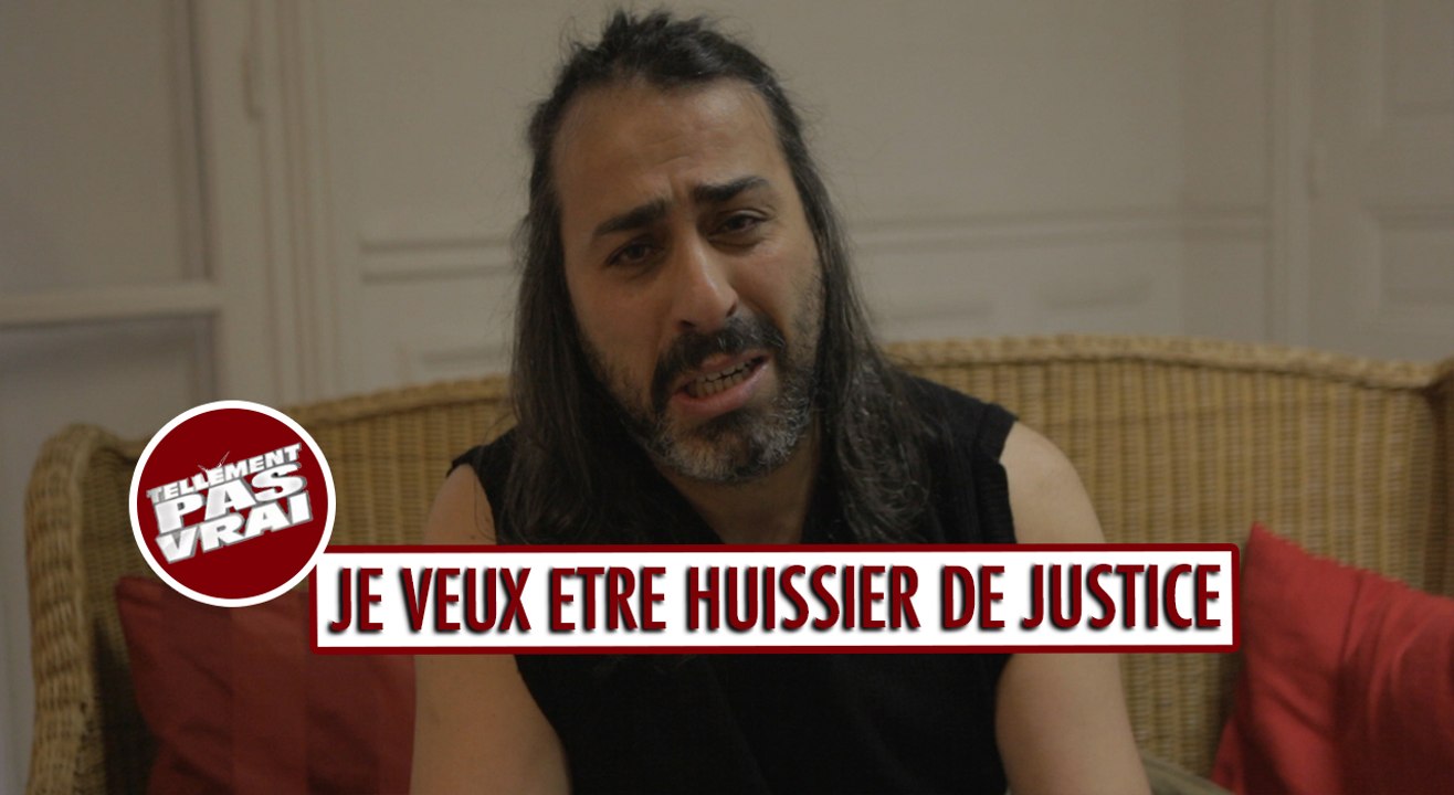 Je veux être huissier de Justice - Tellement pas vrai