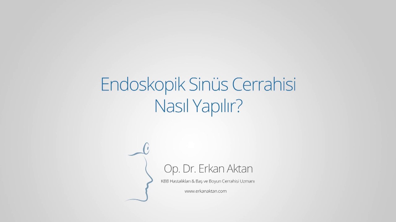 Endeskopik Sinüs Cerrahisi Nasıl Yapılır? - Op. Dr. Erkan Aktan