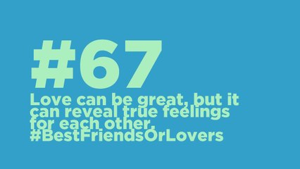 #67_ Love can be great, but it can reveal true feelings for each other. #BestFriendsOrLovers