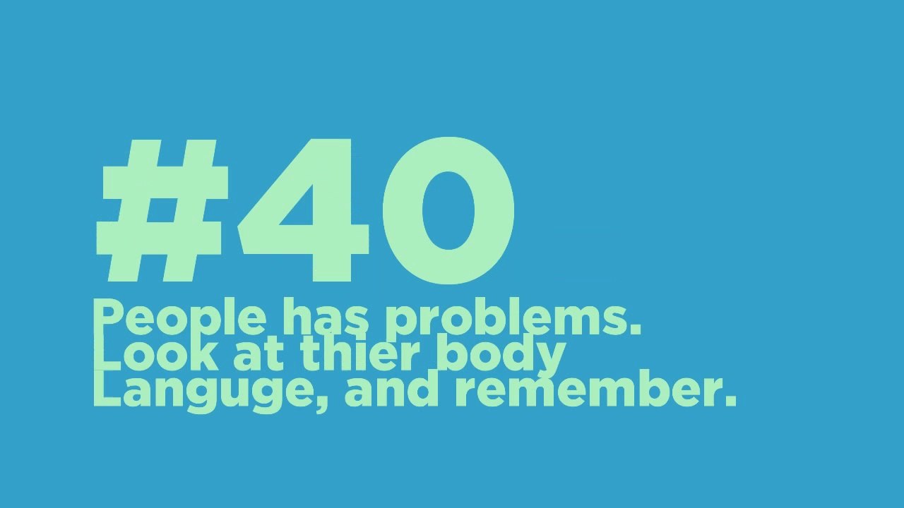#40_ People has problems, Look at thier body Language, and remember.