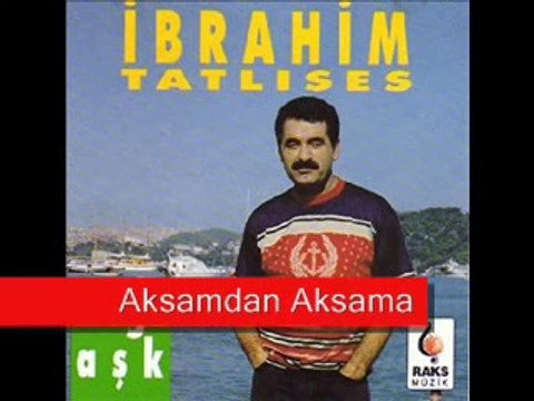 Ibrahim Tatlises - Aksamdan Aksama
