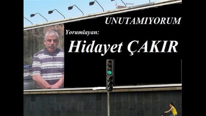 Hidayet ÇAKIR & UNUTAMIYORUM Şiiri