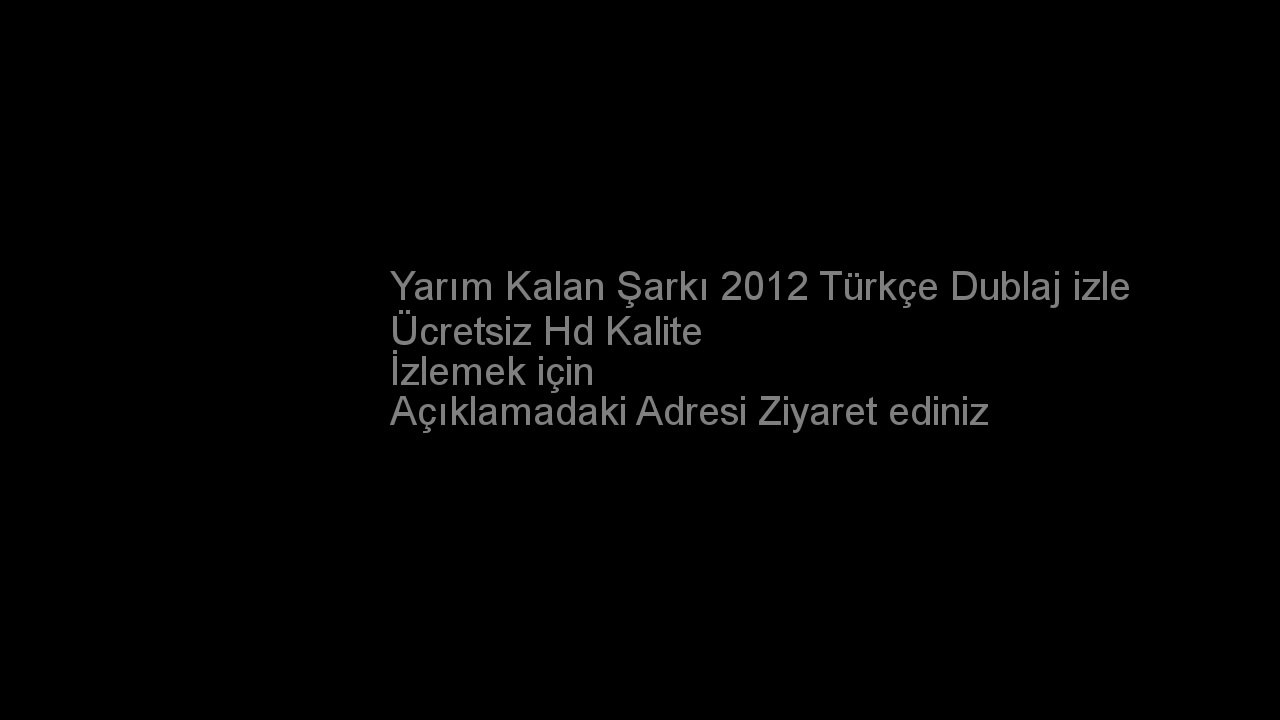 Yarım Kalan Şarkı 2012 Türkçe Dublaj izle
