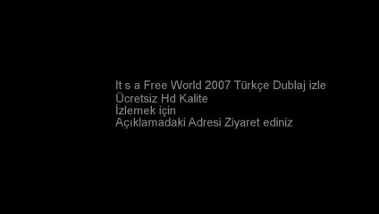 It s a Free World 2007 Türkçe Dublaj izle
