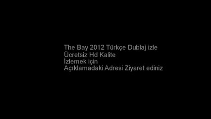The Bay 2012 Türkçe Dublaj izle