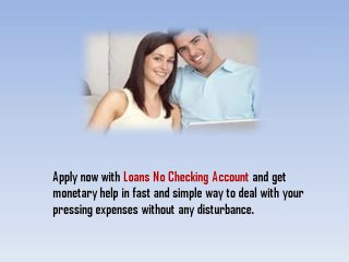 Loan No Checking Account- Monetary Help Easily To Accomplish Your Pressing Expenses
