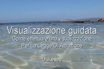 (Meditazione guidata) Esempio di come effettuare una visualizzazione