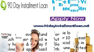 90 Day Installment Loans- Find Timely Cash With Convenient Repayments Option