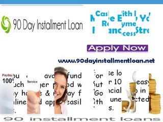90 Day Installment Loans- Find Timely Cash With Convenient Repayments Option